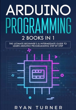 【预订】Arduino Programming: 2 books in 1 - The Ultimate Beginner’s & Intermediate Guide to Learn Arduino Programm...