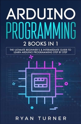 【预订】Arduino Programming: 2 books in 1 - The Ultimate Beginner’s & Intermediate Guide to Learn Arduino Programm...