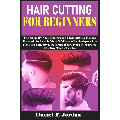 预订 Hair Cutting for Beginners: The Step By Step Illustrated Haircutting Basics Manual To Teach Men & Women Techniques