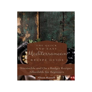 [预订]The Quick and Easy Mediterranean Recipe Guide: Irresistible and On a Budget Recipes Affordable for B 9781803174068