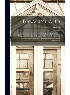 预订 Tobaccoland: A Book About Tobacco, its History, Legends, Literature, Cultivation, Social and Hygienic Influences, C