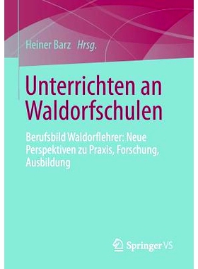 预订 Unterrichten an Waldorfschulen: Berufsbild Waldorflehrer: Neue Perspektiven zu Praxis, Forschung, Ausbildung 华德福