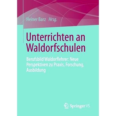 预订 Unterrichten an Waldorfschulen: Berufsbild Waldorflehrer: Neue Perspektiven zu Praxis, Forschung, Ausbildung 华德福