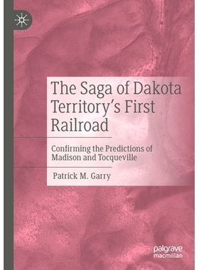 预订 The Saga of Dakota Territory’s First Railroad: Confirming the Predictions of Madison and Tocqueville 达科他地区第