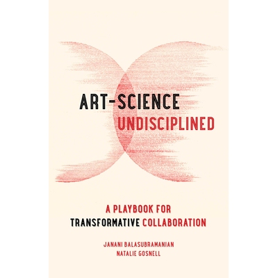 预订 Art-Science Undisciplined: A Playbook for Transformative Collaboration 9780520405530