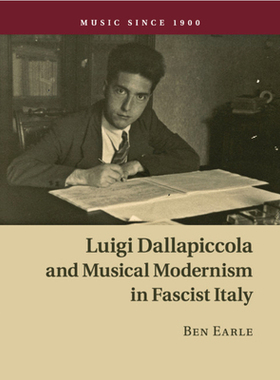 【预订】Luigi Dallapiccola and Musical Modernism in Fascist Italy