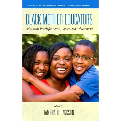 预订 Black Mother Educators: Advancing Praxis for Access, Equity and Achievement: 9781648024047