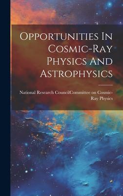 [预订]Opportunities In Cosmic-ray Physics And Astrophysics 9781020468469