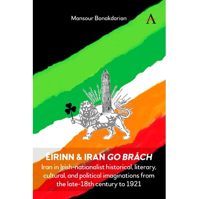 预订 Éirinn & Iran go Brách: Iran in Irish-nationalist historical, literary, cultural, and political imaginations from