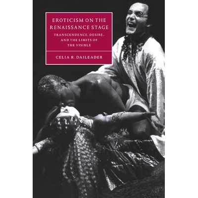 预订 Eroticism on the Renaissance Stage: Transcendence, Desire, and the Limits of the Visible 文艺复兴时期舞台上的色情:
