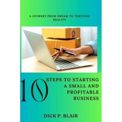 预订 10 Steps To Starting A Small and Profitable Business: A Journey from Dream to Thriving Reality: 9798321373675