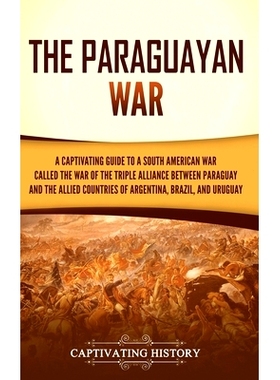 预订 The Paraguayan War: A Captivating Guide to a South American War Called the War of the Triple Alliance between Parag