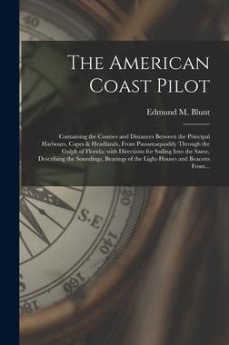 [预订]The American Coast Pilot [microform]: Containing the Courses and Distances Between the Principal Har 9781013967252