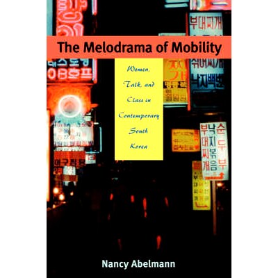 预订 The Melodrama of Mobility: Women, Talk and Class in Contemporary South Korea: 9780824827496