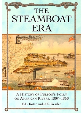 预订 The Steamboat Era: A History of Fulton’s Folly on American Rivers, 1807-1860 汽船时代：富尔顿在美国河流上的愚蠢史