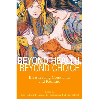 预订 Beyond Health, Beyond Choice: Breastfeeding Constraints and Realities: 9780813553030