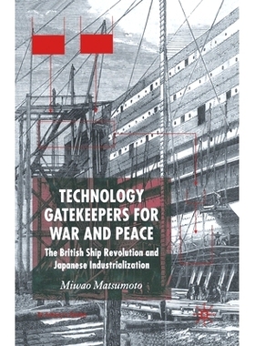 预订 Technology Gatekeepers for War and Peace: The British Ship Revolution and Japanese Industrialization: 9781349518975