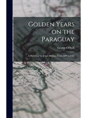 预订 Golden Years on the Paraguay; a History of the Jesuit Missions From 1600 to 1767: 9781013346026