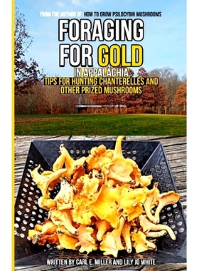 预订 Foraging for Gold in Appalachia: Tips for Hunting Chanterelles and Other Prized Mushrooms: 9798376732519