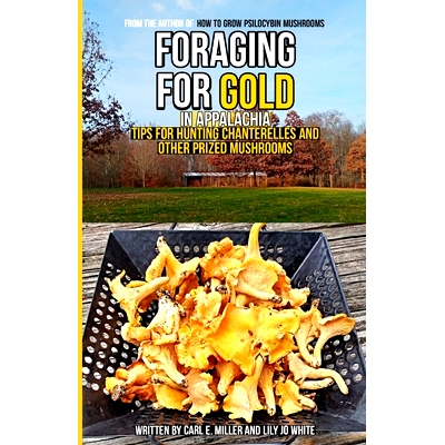 预订 Foraging for Gold in Appalachia: Tips for Hunting Chanterelles and Other Prized Mushrooms: 9798376732519