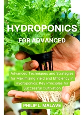 预订 Hydroponics for Advanced: Advanced Techniques and Strategies for Maximizing Yield and Efficiency in Hydroponics: Ke