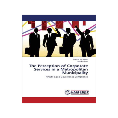 [预订]The Perception of Corporate Services in a Metropolitan Municipality 9783659682322