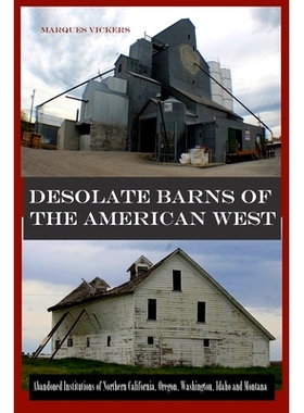 预订 Desolate Barns of the American West: Abandoned Institutions of Northern California, Oregon, Washington, Idaho and M