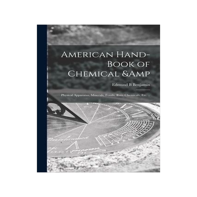 [预订]American Hand-book of Chemical & Physical Apparatus, Minerals, Fossils, Rare Chemicals, Etc. .. 9781014095800