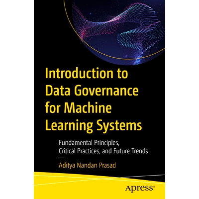 预订 Introduction to Data Governance for Machine Learning Systems: Fundamental Principles, Critical Practices, and Futur