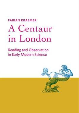 [预订]A Centaur in London: Reading and Observation in Early Modern Science 9781421446318