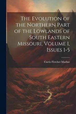 [预订]The Evolution of the Northern Part of the Lowlands of South Eastern Missouri, Volume 1, issues 1-5 9781021336538