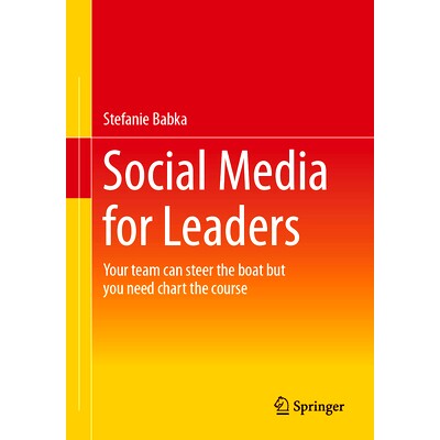 预订 Social Media for Leaders  : Your team can steer the boat but you need chart the course 面向*的社交媒体：你的