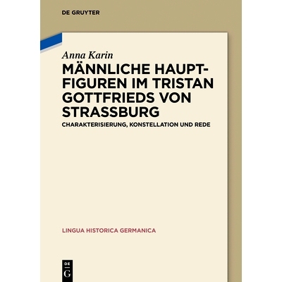预订 Männliche Hauptfiguren im Tristan Gottfrieds von Straßburg: Charakterisierung, Konstellation und Rede: 9783110572