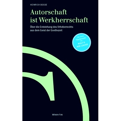 预订 Autorschaft ist Werkherrschaft: Über die Entstehung des Urheberrechts aus dem Geist der Goethezeit 作者是精通作品:
