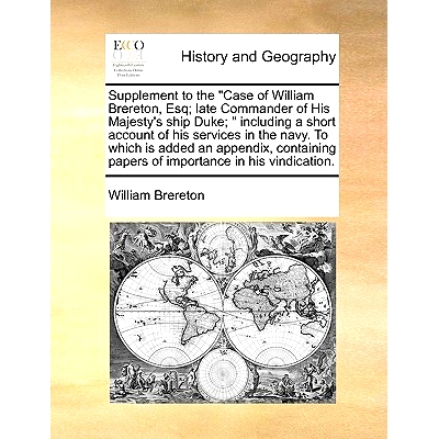 预订 Supplement to the Case of William Brereton, Esq; Late Commander of His Majesty’s Ship Duke; Including a Short Acco