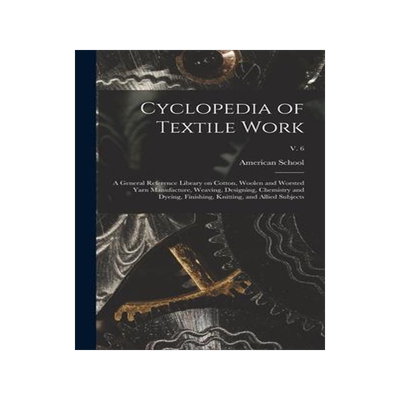 [预订]Cyclopedia of Textile Work: a General Reference Library on Cotton, Woolen and Worsted Yarn Manufactu 9781015391987