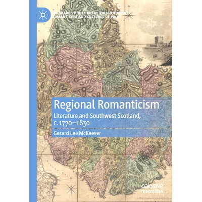 预订 Regional Romanticism: Literature and Southwest Scotland, c.1770–1830 地区浪漫主义：文学与西南苏格兰 约1770 - 1830: