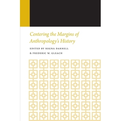 预订 Centering the Margins of Anthropology’s History: Histories of Anthropology Annual, Volume 14 以人类学的历史边缘为