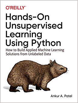 【预售】Hands-On Unsupervised Learning Using Python: How to Build Applied Machine Learning Solutions from Unlabele...