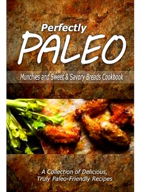 预订 Perfectly Paleo - Munchies and Sweet & Savory Breads Cookbook: Indulgent Paleo Cooking for the Modern Caveman: 9781