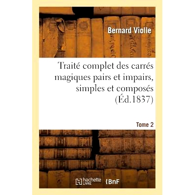 预订 Traité Complet Des Carrés Magiques Pairs Et Impairs, Simples Et Composés Tome 2: 9782013420693