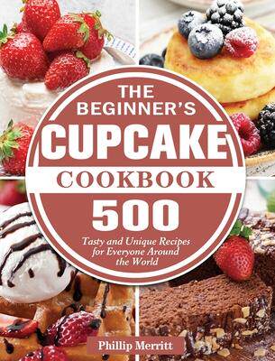 [预订]The Beginner’s Cupcake Cookbook: 500 Tasty and Unique Recipes for Everyone Around the World 9781801249416