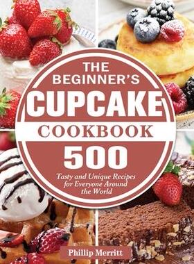 [预订]The Beginner’s Cupcake Cookbook: 500 Tasty and Unique Recipes for Everyone Around the World 9781801249416