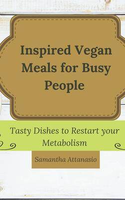 [预订]Inspired Vegan Meals for Busy People: Tasty Dishes to Restart your Metabolism 9781802778885