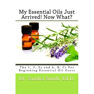 预订 My Essential Oils Just Arrived! Now What?: The 1, 2, 3s and A, B, Cs For Beginning Essential Oil Users: 97809963266