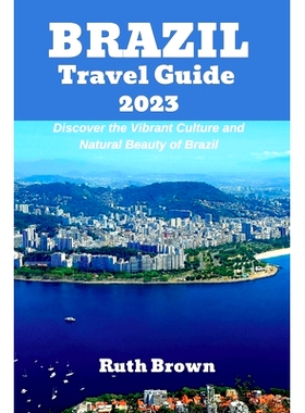 预订 BRAZIL Travel Guide 2023: Discover the Vibrant Culture and Natural Beauty of Brazil: 9798389121591