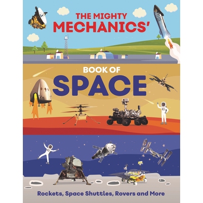 预订 The Mighty Mechanics’ Book of Space: Rockets, Space Shuttles, Rovers, and More: 9781835690963