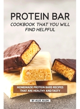 预订 Protein Bar Cookbook That You Will Find Helpful: Homemade Protein Bars Recipes That Are Healthy and Tasty: 97816864