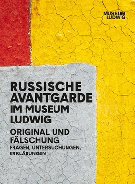 预订 Russian Avantgarde in the Museum Ludwig: Original and Fake: Questions, Research, Explanations 博物馆中的俄罗斯先锋