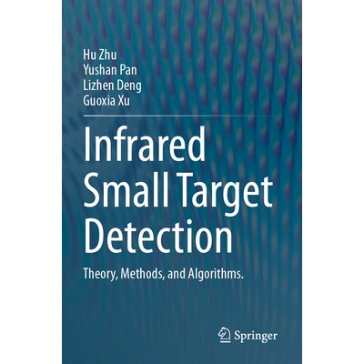 预订 Infrared Small Target Detection Theory, Methods, and Algorithms. 红外小目标检测:理论、方法和算法。 9789819998012